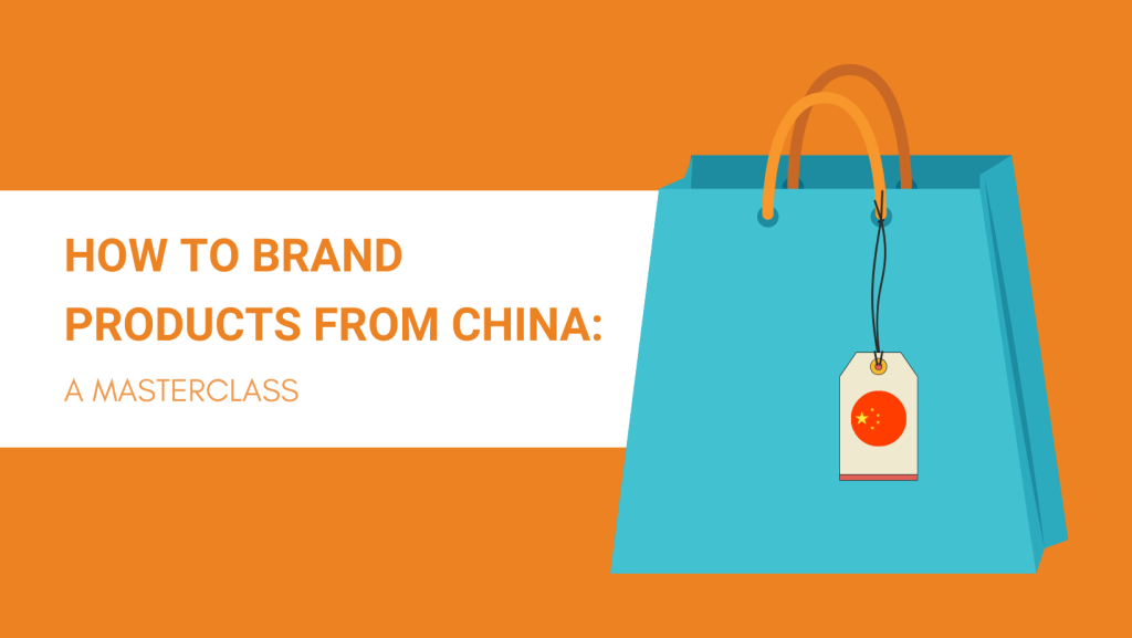 HOW TO BRAND PRODUCTS FROM CHINA