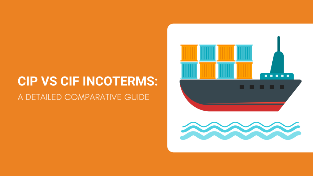 CIP VS CIF INCOTERMS A DETAILED COMPARATIVE GUIDE
