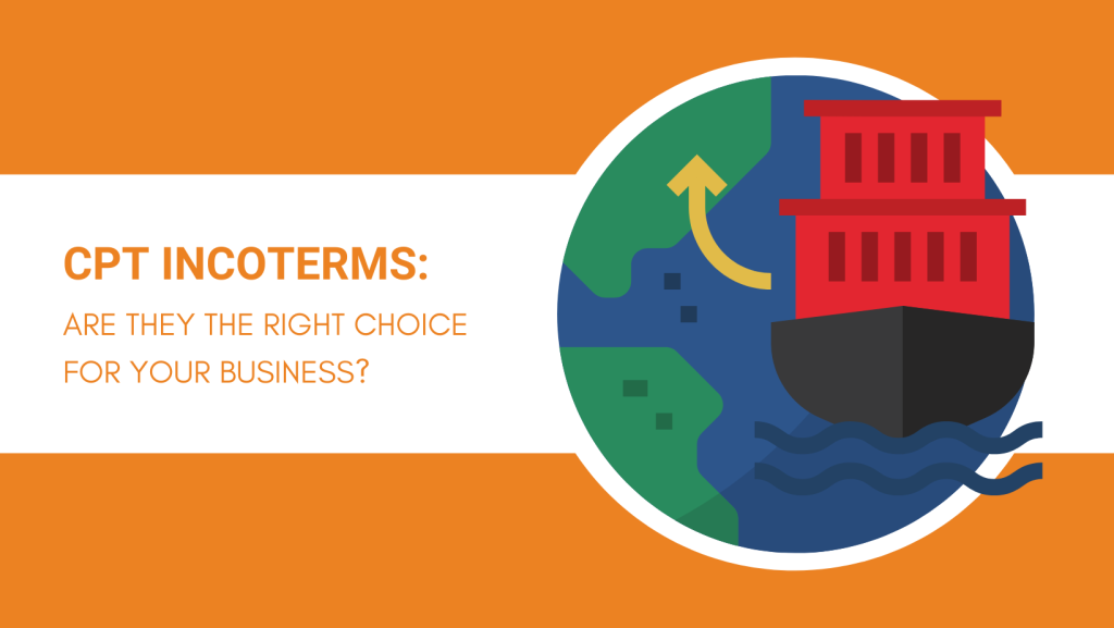 CPT INCOTERMS ARE THEY THE RIGHT CHOICE FOR YOUR BUSINESS