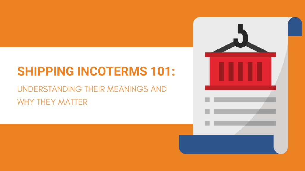 SHIPPING INCOTERMS 101 UNDERSTANDING THEIR MEANINGS AND WHY THEY MATTER