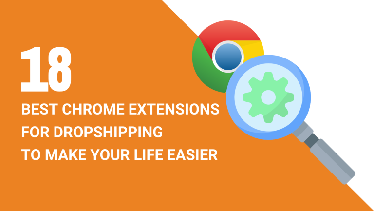 18 BEST CHROME EXTENSIONS FOR DROPSHIPPING TO MAKE YOUR LIFE EASIER