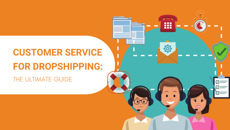 Customer Service for Dropshipping in 2021: The Ultimate Guide