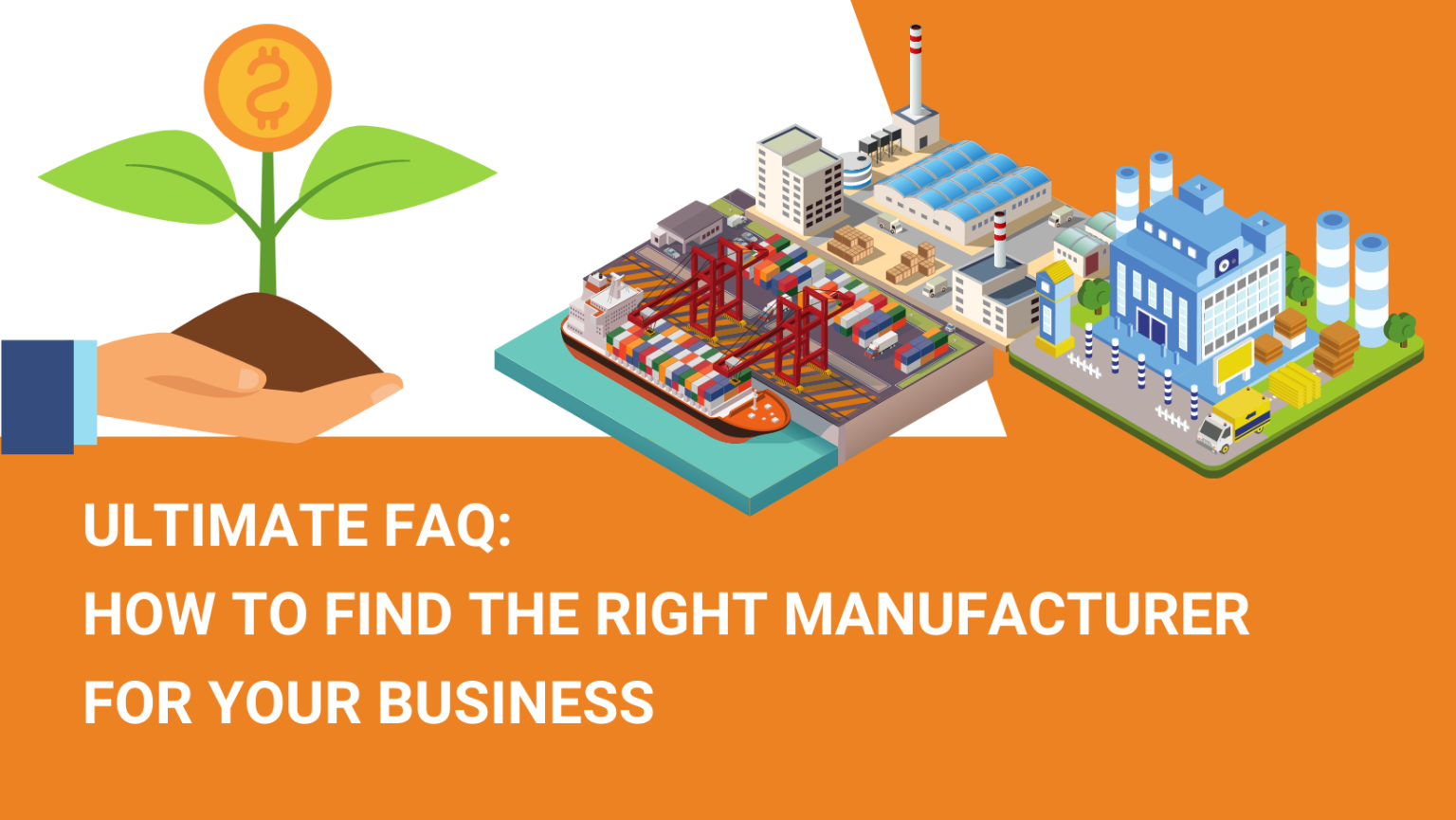 How to Find the Right Manufacturer for Your Business (Ultimate FAQ ...