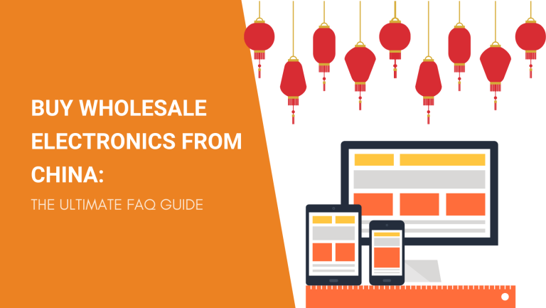 BUY WHOLESALE ELECTRONICS FROM CHINA THE ULTIMATE FAQ GUIDE
