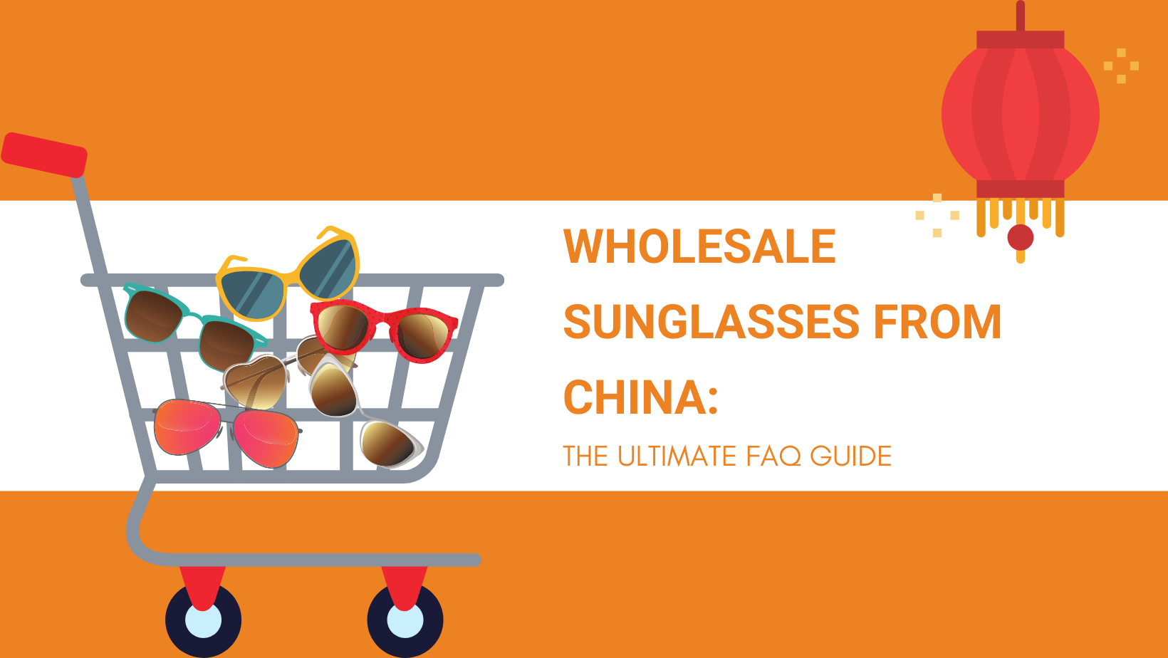 WHOLESALE SUNGLASSES FROM CHINA THE ULTIMATE FAQ GUIDE