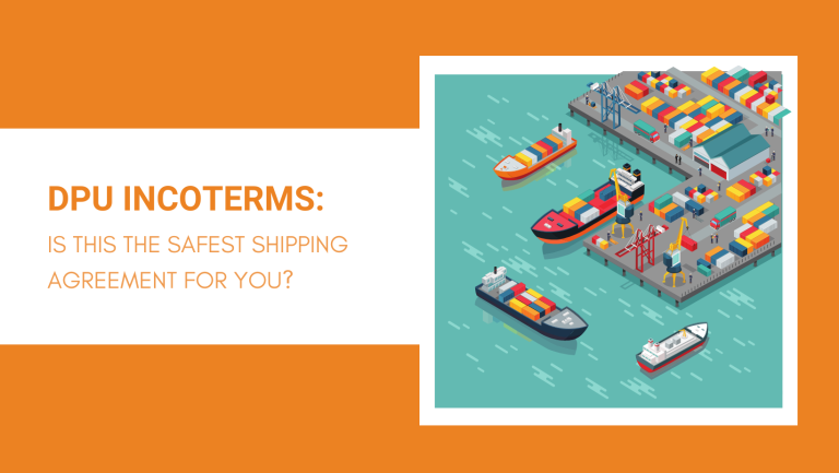 DPU INCOTERMS IS THIS THE SAFEST SHIPPING AGREEMENT FOR YOU
