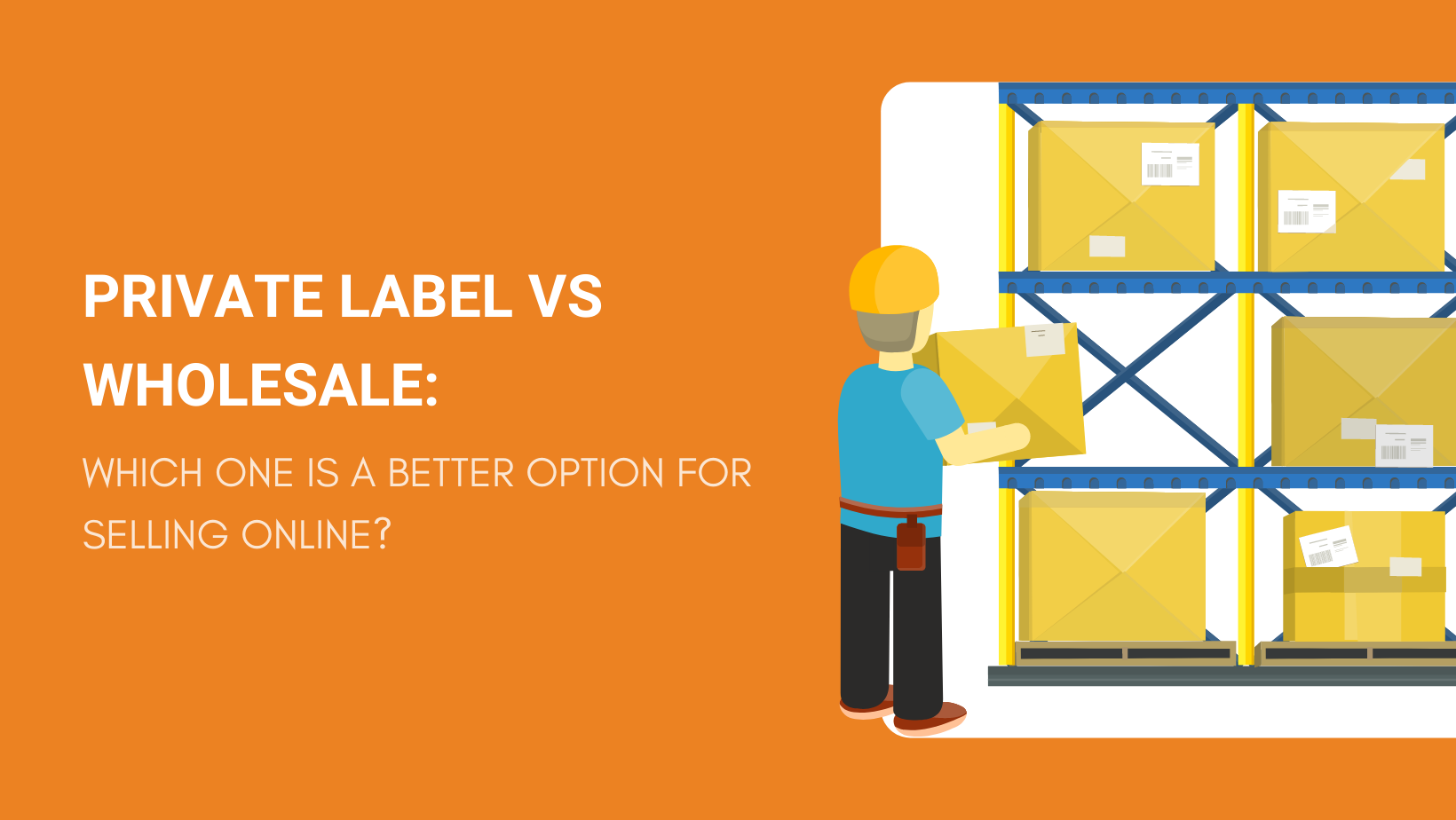 Private Label vs Wholesale Which One Is a Better Option for Selling