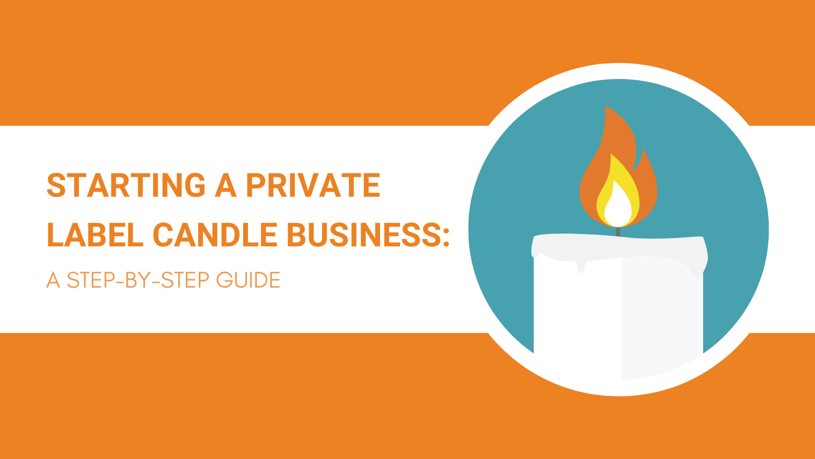 Starting a Private Label Candle Business in 2023: A Step-By-Step Guide