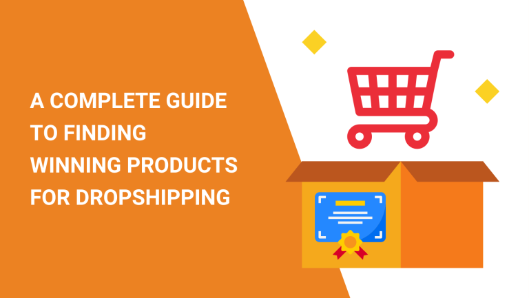 A COMPLETE GUIDE TO FINDING WINNING PRODUCTS FOR DROPSHIPPING