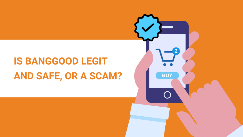 IS BANGGOOD LEGIT AND SAFE, OR A SCAM