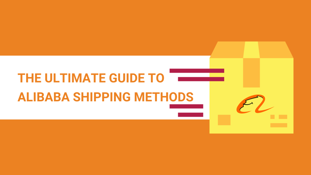 THE ULTIMATE GUIDE TO ALIBABA SHIPPING METHODS