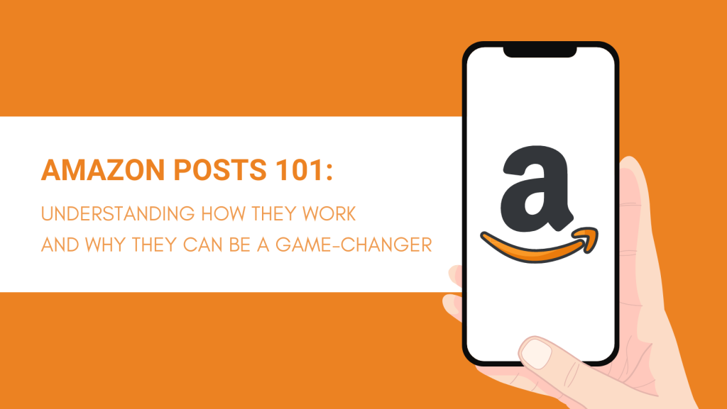 AMAZON POSTS 101 UNDERSTANDING HOW THEY WORK AND WHY THEY CAN BE A GAME-CHANGER