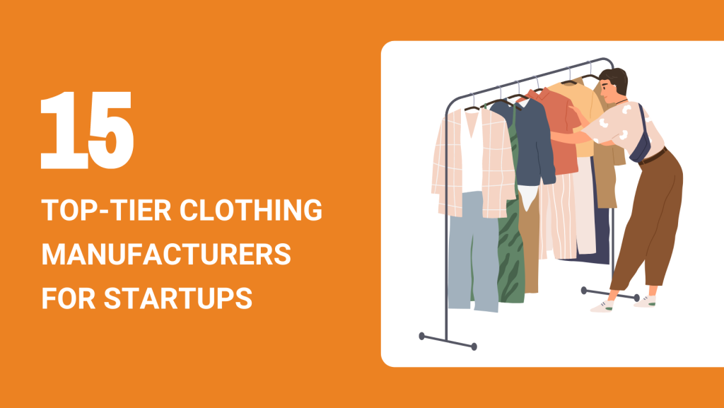 15 TOP-TIER CLOTHING MANUFACTURERS FOR STARTUPS