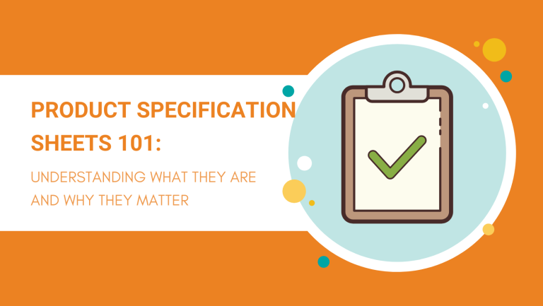 PRODUCT SPECIFICATION SHEETS 101 UNDERSTANDING WHAT THEY ARE AND WHY THEY MATTER