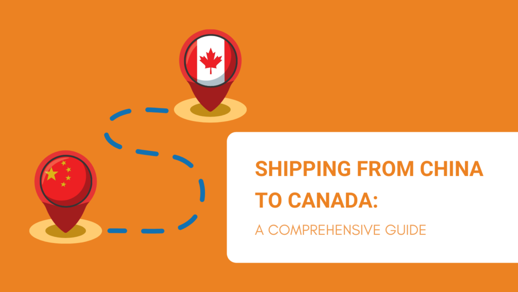 SHIPPING FROM CHINA TO CANADA A COMPREHENSIVE GUIDE