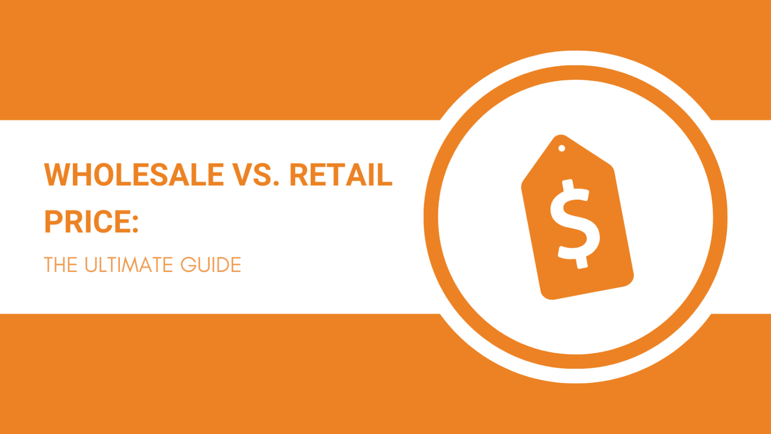 Wholesale vs. Retail Price The Ultimate Guide