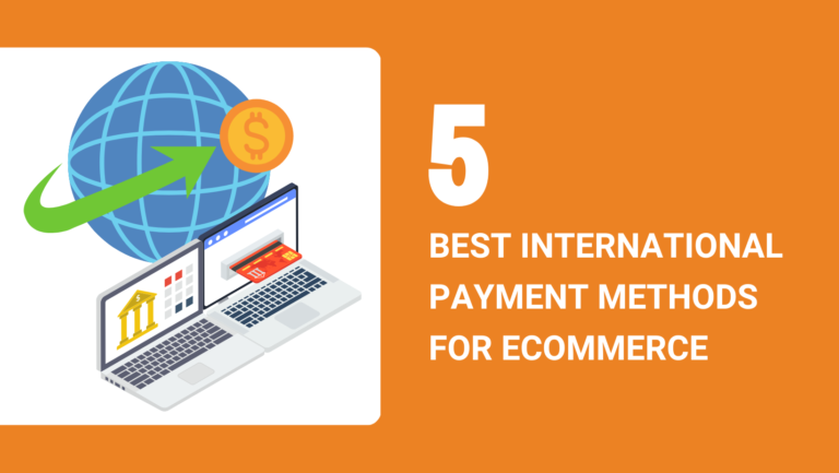 5 BEST INTERNATIONAL PAYMENT METHODS FOR ECOMMERCE