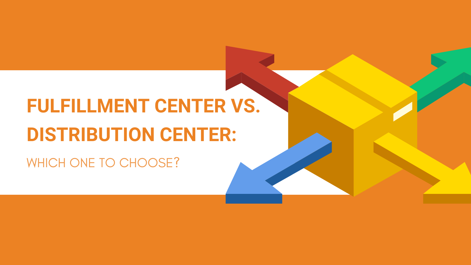 Fulfillment Center vs. Distribution Center Which One to Choose?