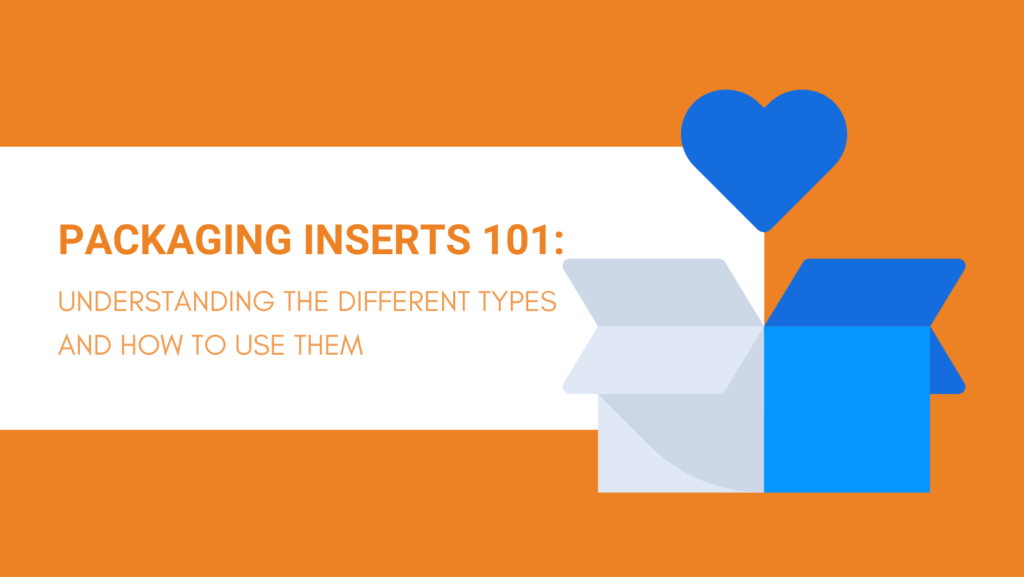 PACKAGING INSERTS 101 UNDERSTANDING THE DIFFERENT TYPES AND HOW TO USE THEM