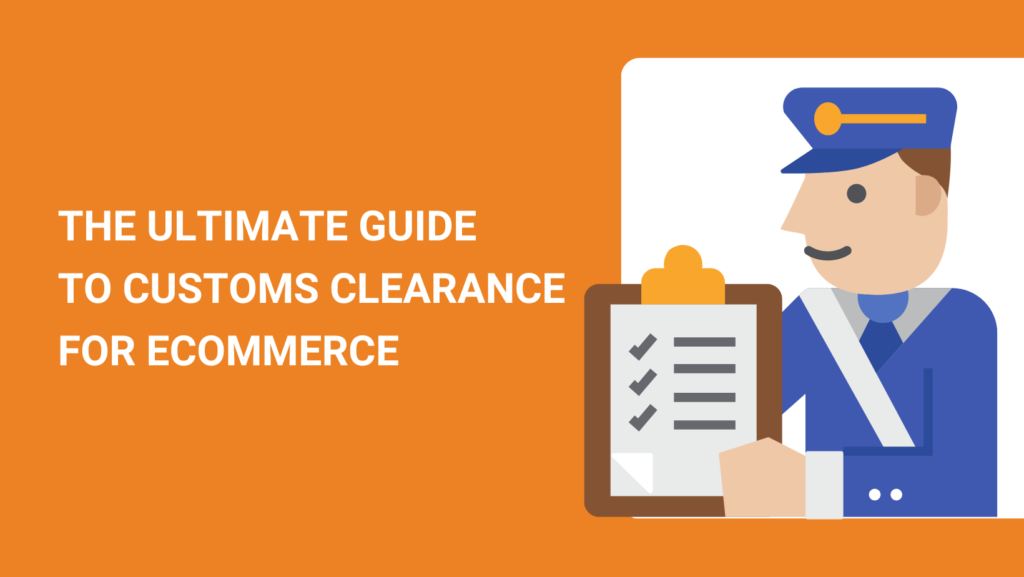 the-ultimate-guide-to-customs-clearance-for-ecommerce-in-2023