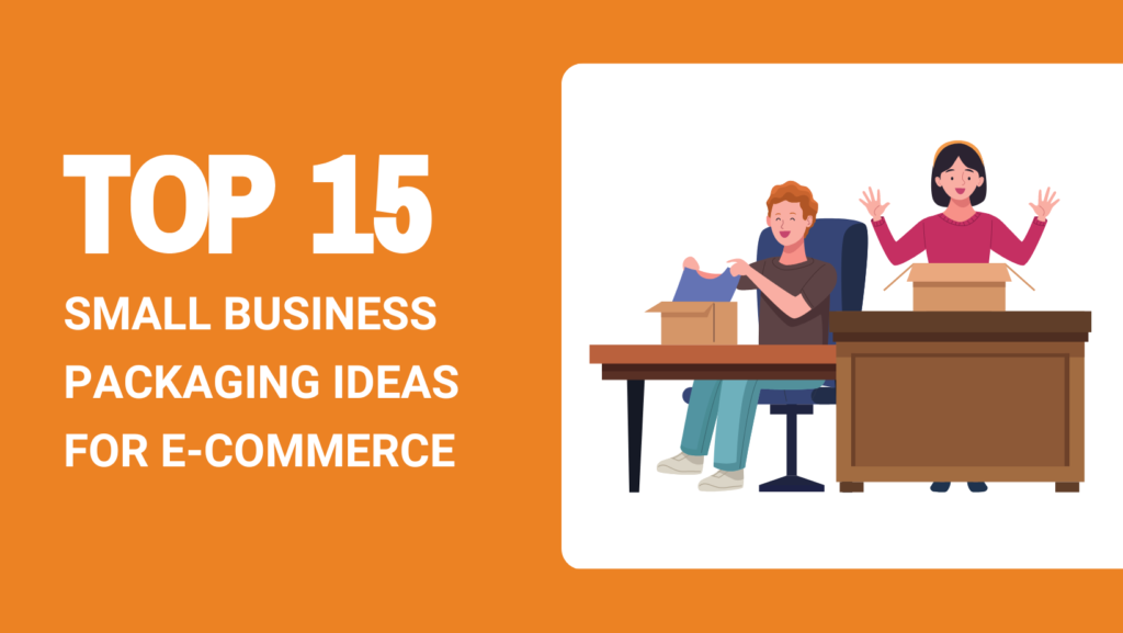 TOP 15 SMALL BUSINESS PACKAGING IDEAS FOR E-COMMERCE