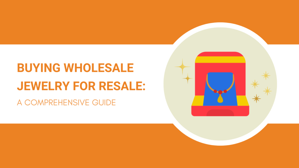 BUYING WHOLESALE JEWELRY FOR RESALE A COMPREHENSIVE GUIDE