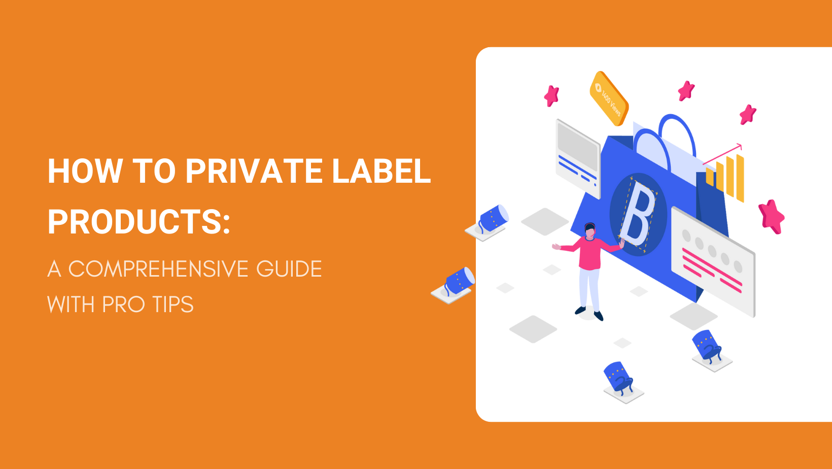 How to Private Label Products: A Comprehensive 2022 Guide with Pro Tips