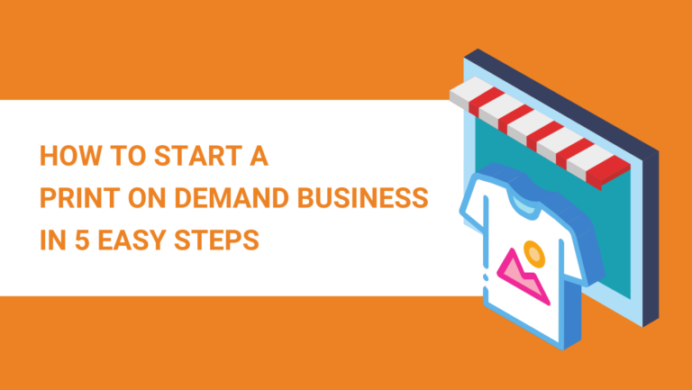 HOW TO START A PRINT ON DEMAND BUSINESS IN 5 EASY STEPS