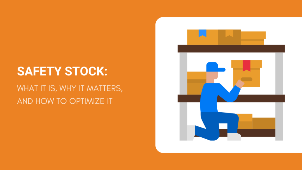 SAFETY STOCK WHAT IT IS, WHY IT MATTERS, AND HOW TO OPTIMIZE IT
