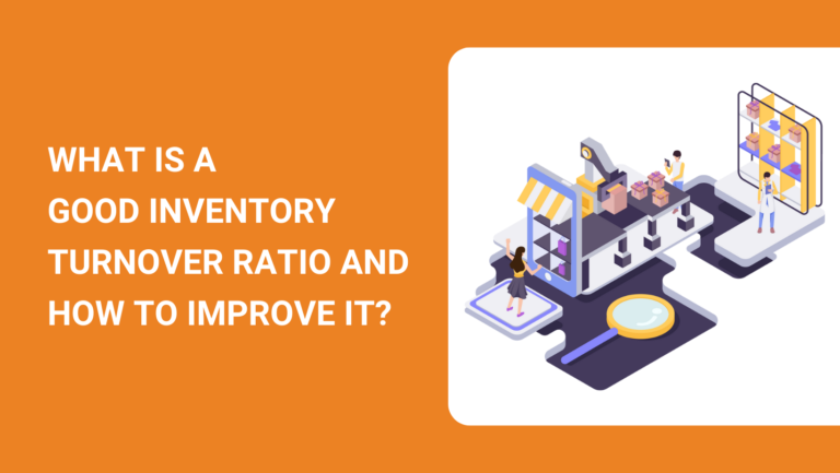 WHAT IS A GOOD INVENTORY TURNOVER RATIO AND HOW TO IMPROVE IT