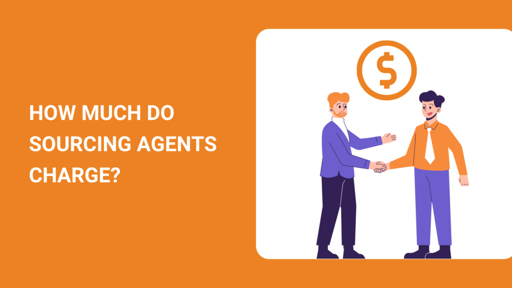 HOW MUCH DO SOURCING AGENTS CHARGE