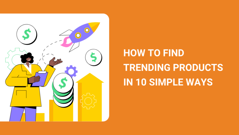 HOW TO FIND TRENDING PRODUCTS IN 10 SIMPLE WAYS