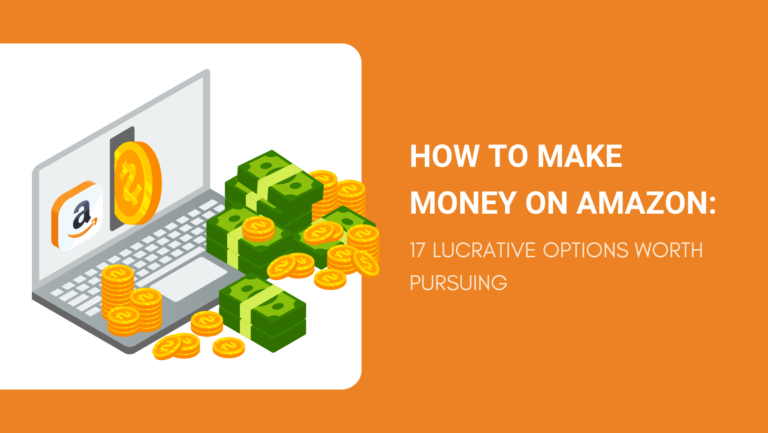 HOW TO MAKE MONEY ON AMAZON 17 LUCRATIVE OPTIONS WORTH PURSUING