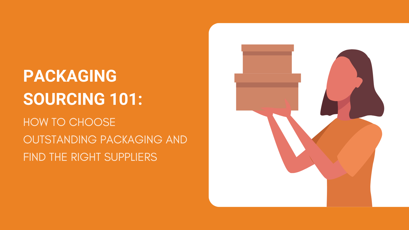 Packaging Sourcing 101 How to Choose Outstanding Packaging and Find