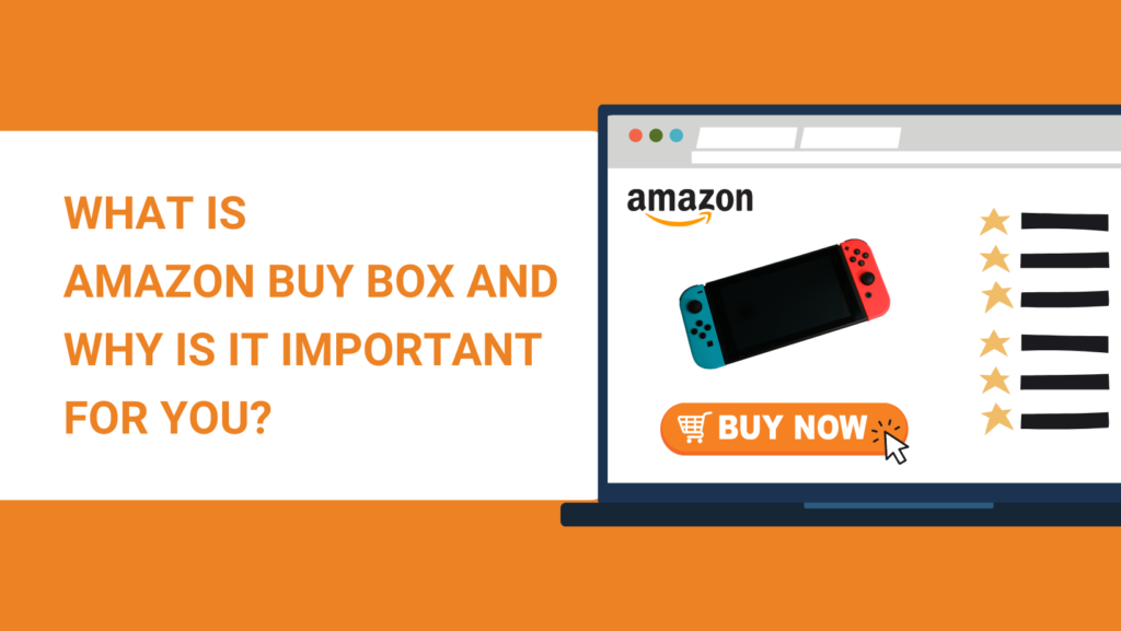 WHAT IS AMAZON BUY BOX AND WHY IS IT IMPORTANT FOR YOU