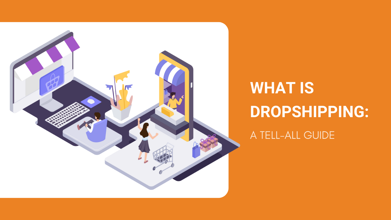 WHAT IS DROPSHIPPING A TELL-ALL GUIDE
