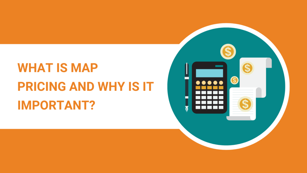 WHAT IS MAP PRICING AND WHY IS IT IMPORTANT