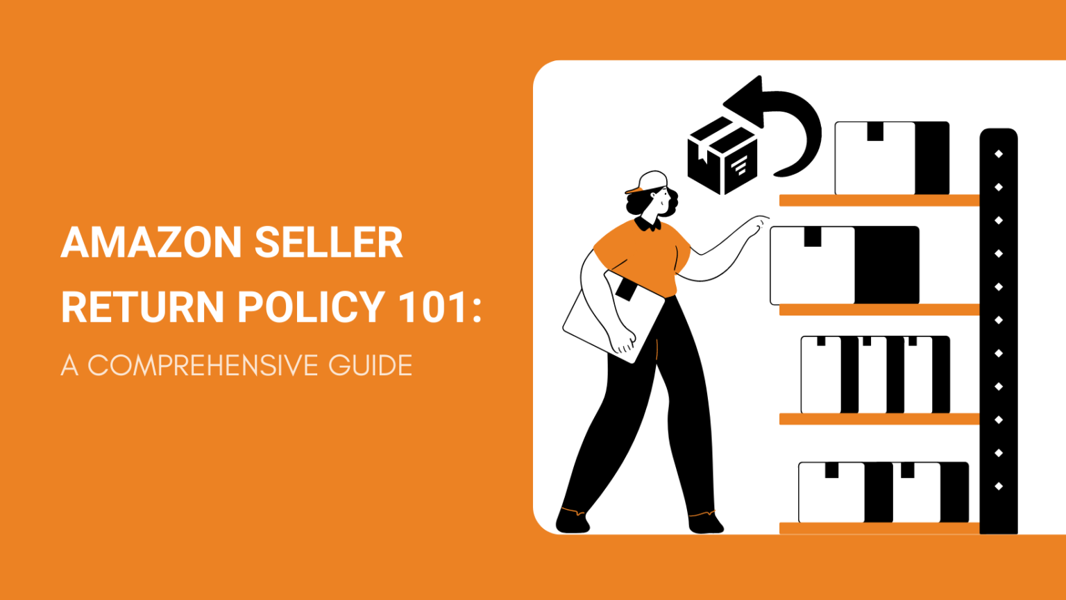 Amazon Seller Return Policy 101 A Comprehensive 2022 Guide