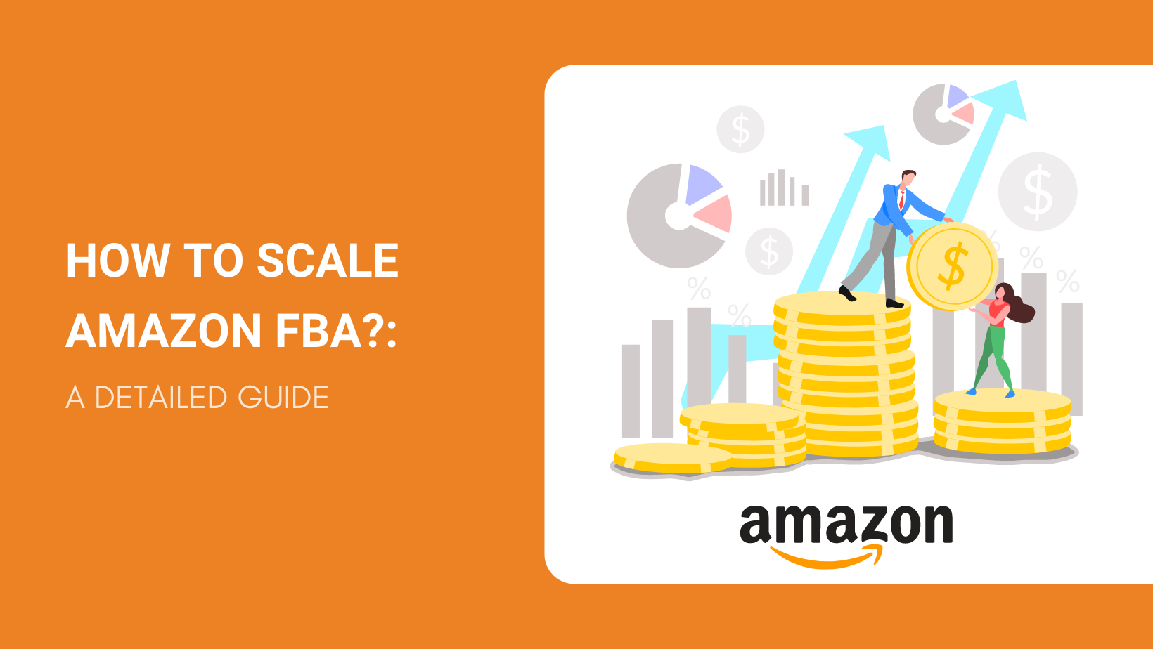 How to Scale Amazon FBA? A Detailed Guide