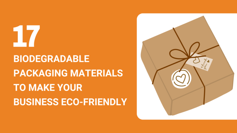 17 BIODEGRADABLE PACKAGING MATERIALS TO MAKE YOUR BUSINESS ECO-FRIENDLY