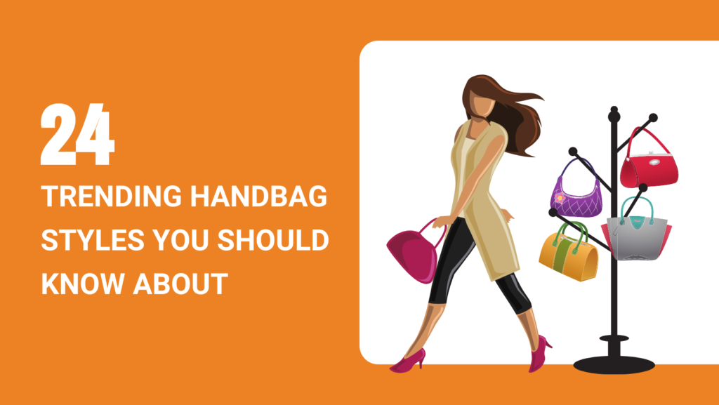 24 TRENDING HANDBAG STYLES YOU SHOULD KNOW ABOUT