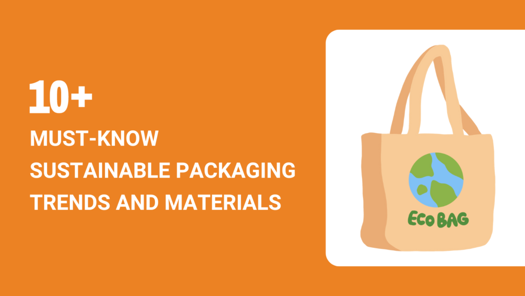 10+ Must-Know Sustainable Packaging Trends and Materials in 2024