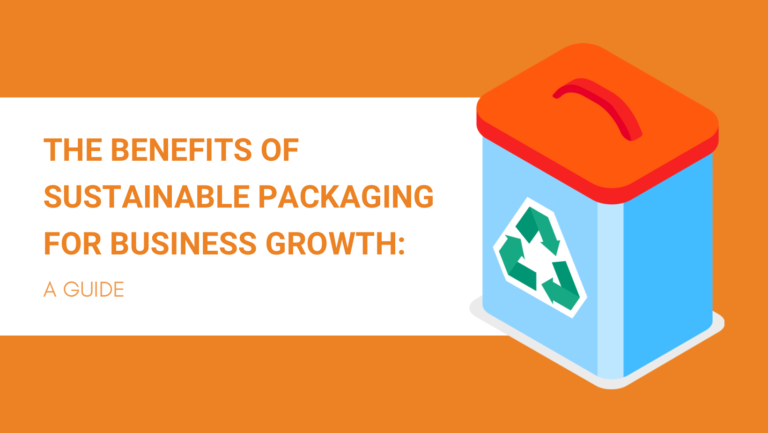 THE BENEFITS OF SUSTAINABLE PACKAGING FOR BUSINESS GROWTH