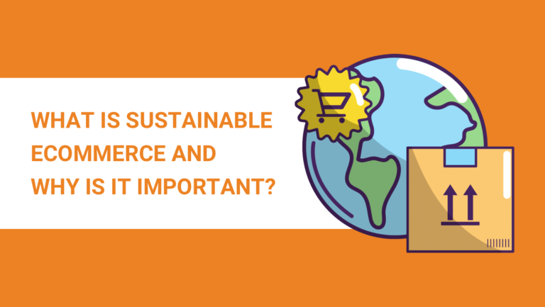 WHAT IS SUSTAINABLE ECOMMERCE AND WHY IS IT IMPORTANT