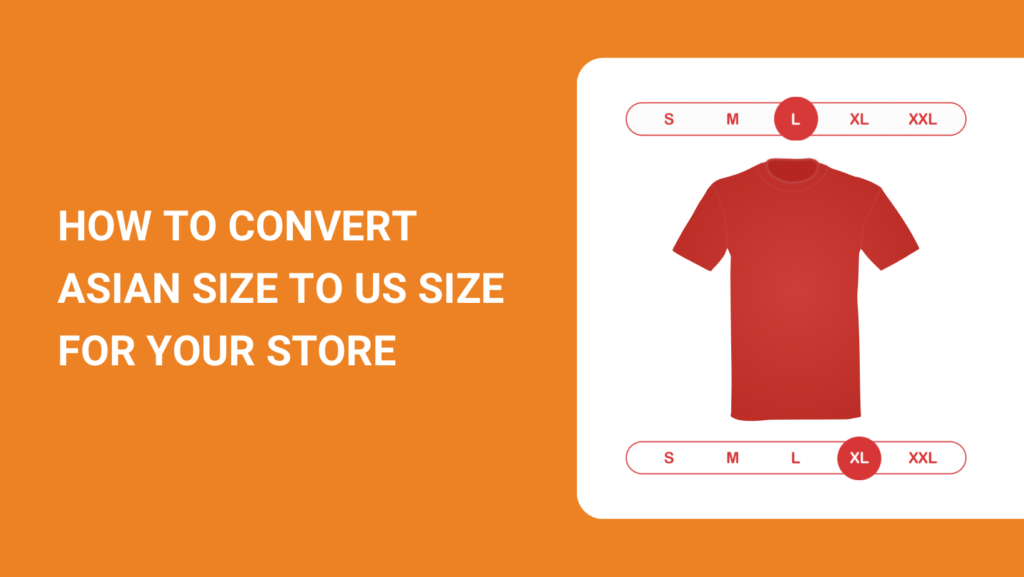 HOW TO CONVERT ASIAN SIZE TO US SIZE FOR YOUR STORE