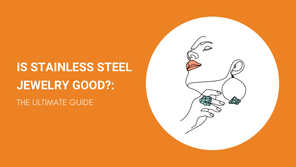IS STAINLESS STEEL JEWELRY GOOD THE ULTIMATE GUIDE