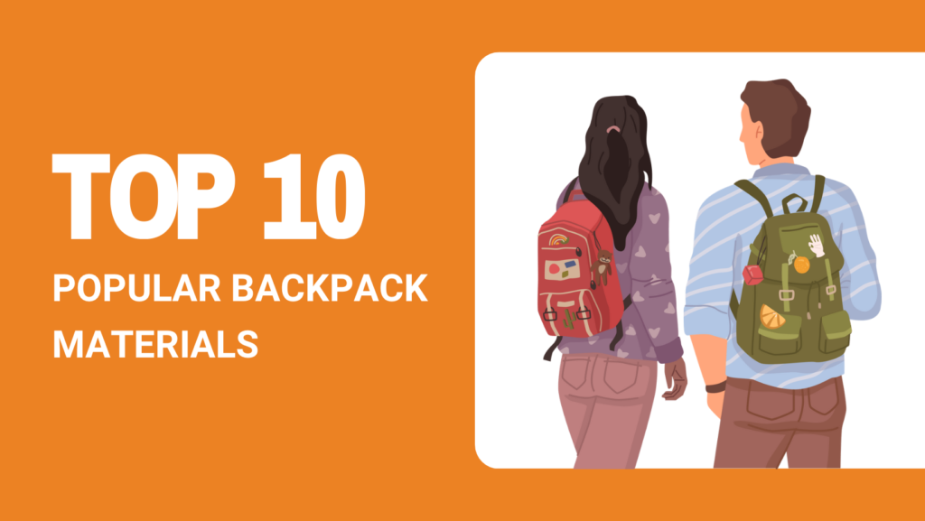 TOP 10 POPULAR BACKPACK MATERIALS TO HAVE IN YOUR STORE FOR A SUCCESSFUL BUSINESS