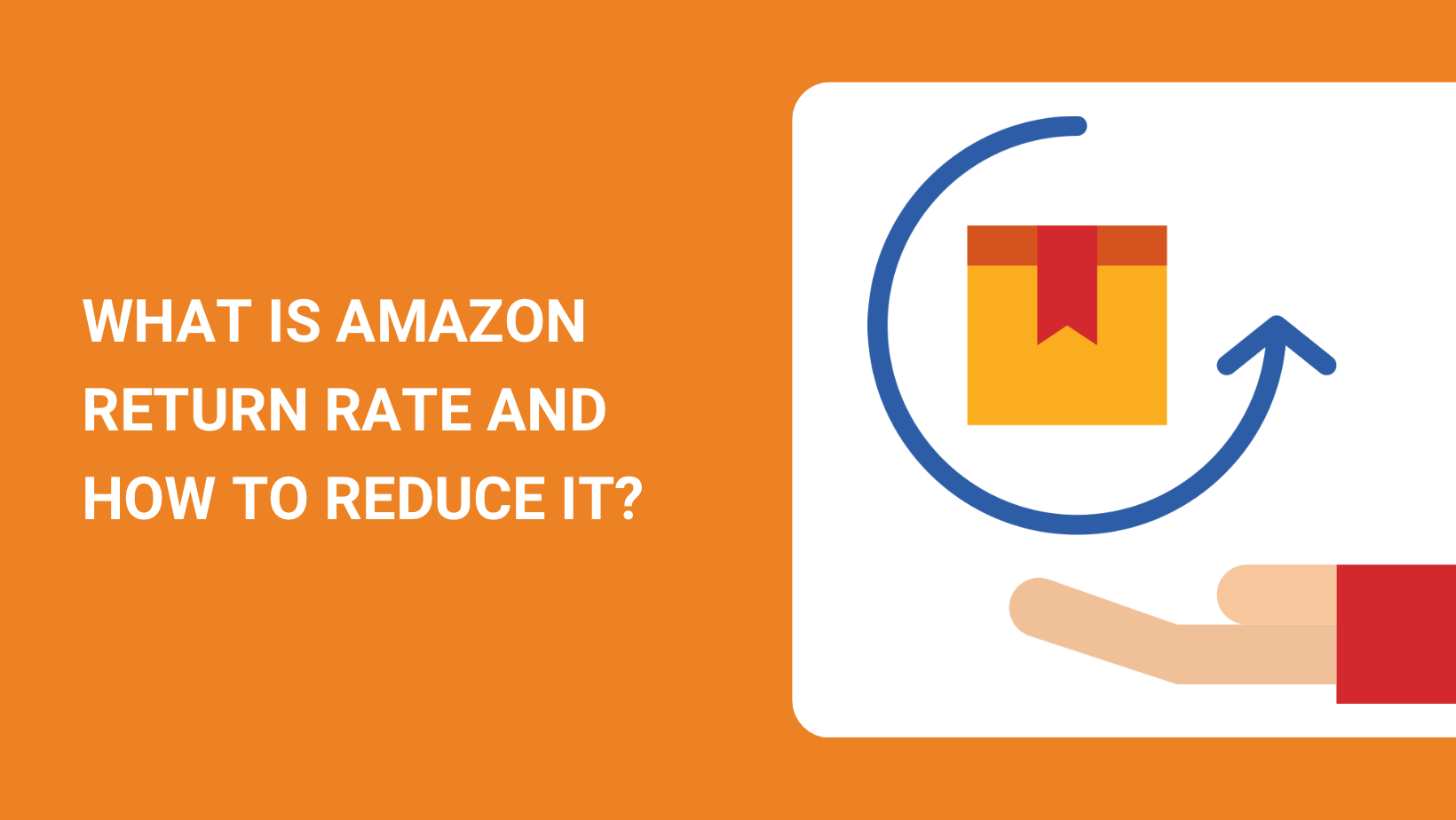 What Is Amazon Return Rate and How to Reduce It?