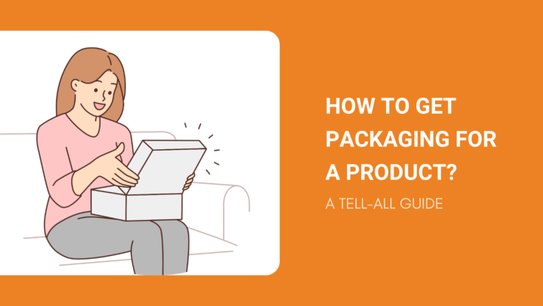 HOW TO GET PACKAGING FOR A PRODUCT A TELL-ALL GUIDE