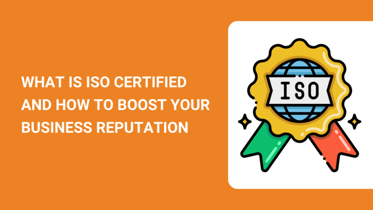 WHAT IS ISO CERTIFIED AND HOW TO BOOST YOUR BUSINESS REPUTATION